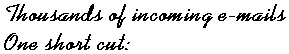Thousands of incoming e-mails - One short cut: