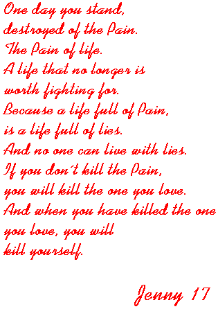 The Big Pain 2:2 - Jenny 17: "One day you stand, destroyed of the Pain. The Pain of life. A life that no longer is worth fighting for. Because a life full of Pain, is a life full of lies."